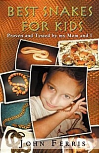 Best Snakes for Kids: Proven and Tested by My Mom and I (Paperback)