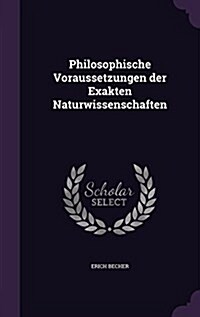 Philosophische Voraussetzungen Der Exakten Naturwissenschaften (Hardcover)