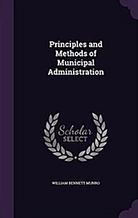 Principles and Methods of Municipal Administration (Hardcover)