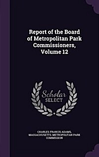 Report of the Board of Metropolitan Park Commissioners, Volume 12 (Hardcover)