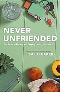 Never Unfriended: The Secret to Finding & Keeping Lasting Friendships (Paperback)