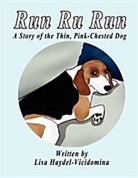 Run Ru Run: A Story of the Thin, Pink-Chested Dog (Paperback)