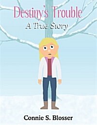 Destinys Trouble: A True Story (Paperback)