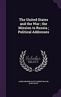 The United States and the War; The Mission to Russia; Political Addresses (Hardcover)