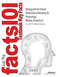 Studyguide for Visual Essentials of Anatomy & Physiology by Martini, Frederic H., ISBN 9780321780775 (Paperback, Highlights, Out)