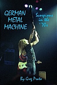 German Metal Machine: Scorpions in the 70s (Paperback)