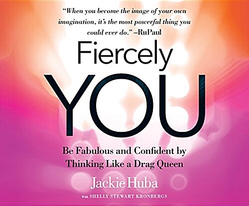 Fiercely You: Be Fabulous and Confident by Thinking Like a Drag Queen (Audio CD)