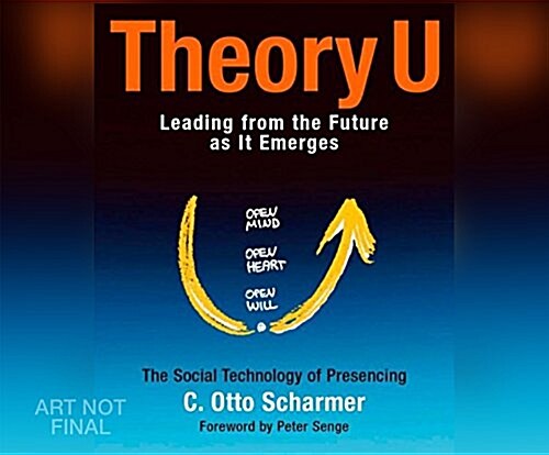Theory U: Leading from the Future as It Emerges (Audio CD, 2)
