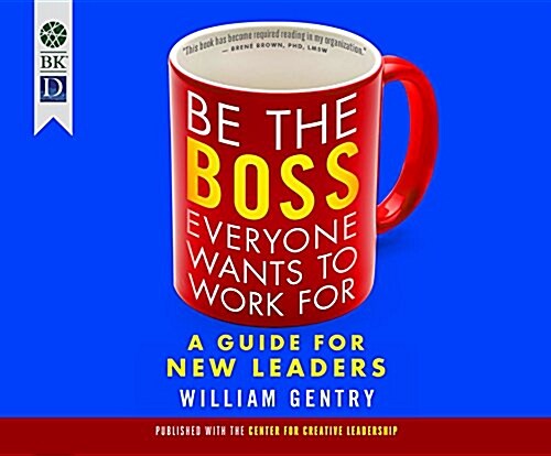 Be the Boss Everyone Wants to Work for: A Guide for New Leaders (Audio CD)