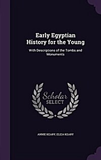 Early Egyptian History for the Young: With Descriptions of the Tombs and Monuments (Hardcover)