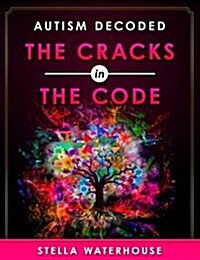 Autism Decoded: The Cracks in the Code (Paperback)