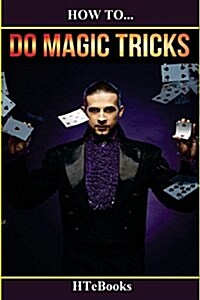 How to Do Magic Tricks: Quick Start Guide (Paperback)