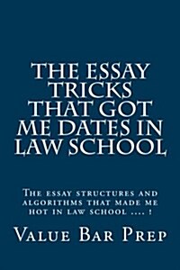 The Essay Tricks That Got Me Dates in Law School: The Essay Structures and Algorithms That Made Me Hot in Law School .... ! (Paperback)