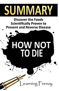 Summary: How Not to Die: - Dr. Michael Greger and Gene Stone: Discover the Foods Scientifically Proven to Prevent and Reverse D (Paperback)