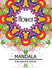 Flower Mandala Coloring Book: Botanical Gardens Coloring Book, Floral Mandala Coloring Book for Adults (Paperback)