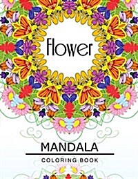 Flower Mandala Coloring Book: Flower Coloring Books for Teens, Floral Mandala Coloring Book for Adults (Paperback)
