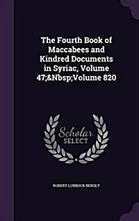 The Fourth Book of Maccabees and Kindred Documents in Syriac, Volume 47; Volume 820 (Hardcover)