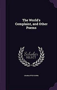 The Worlds Complaint, and Other Poems (Hardcover)