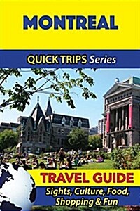 Montreal Travel Guide (Quick Trips Series): Sights, Culture, Food, Shopping & Fun (Paperback)