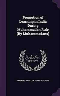 Promotion of Learning in India During Muhammadan Rule (by Muhammadans) (Hardcover)