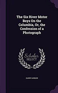 The Six River Motor Boys on the Columbia, Or, the Confession of a Photograph (Hardcover)