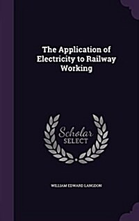 The Application of Electricity to Railway Working (Hardcover)