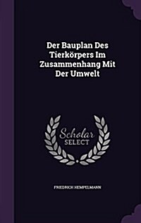 Der Bauplan Des Tierk?pers Im Zusammenhang Mit Der Umwelt (Hardcover)