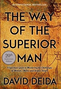 The Way of the Superior Man: A Spiritual Guide to Mastering the Challenges of Women, Work, and Sexual Desire (20th Anniversary Edition) (Paperback)