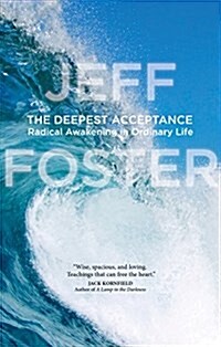 The Deepest Acceptance: Radical Awakening in Ordinary Life (Paperback)