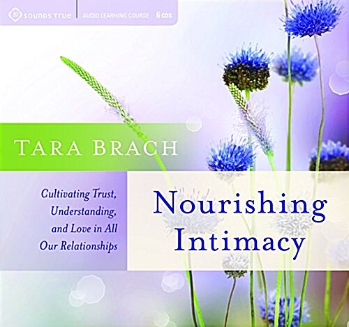 Nourishing Intimacy: Cultivating Trust, Understanding, and Love in All Our Relationships (Audio CD)