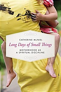 Long Days of Small Things: Motherhood as a Spiritual Discipline (Paperback)