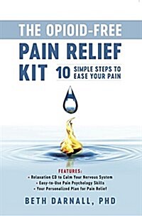 The Opioid-Free Pain Relief Kit: 10 Simple Steps to Ease Your Pain (Paperback)