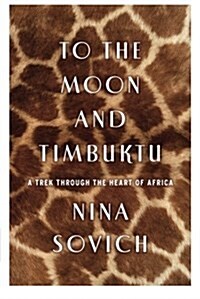 To the Moon and Timbuktu: A Trek Through the Heart of Africa (Paperback)