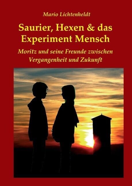 Saurier, Hexen & das Experiment Mensch: Moritz und seine Freunde zwischen Vergangenheit und Zukunft (Hardcover)