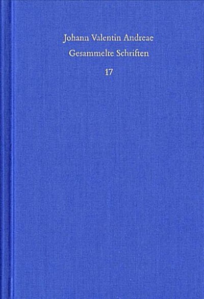 Johann Valentin Andreae: Gesammelte Schriften / Band 17: Theologisch-Politische Streitschriften (Hardcover)