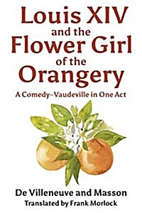 Louis XIV and the Flower Girl of the Orangery (Paperback)