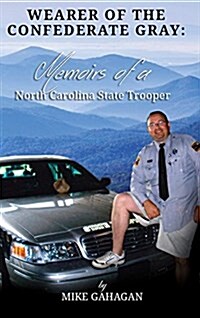 Wearer of the Confederate Gray: Memoirs of a North Carolina State Trooper (Hardcover)