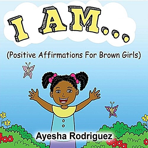 I Am...: Positive Affirmations for Brown Girls (Paperback)