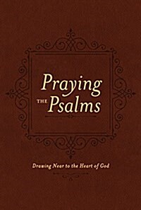 Praying the Psalms: Drawing Near to the Heart of God (Leather)