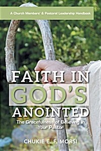 Faith in Gods Anointed: The Gracefulness of Believing in Your Pastor (Paperback)