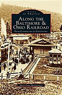 Along the Baltimore & Ohio Railroad: From Cumberland to Uniontown (Hardcover)