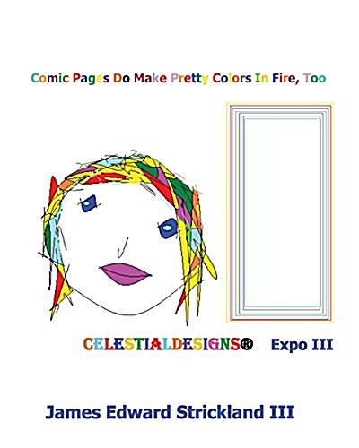 Comic Pages Do Make Pretty Colors in Fire, Too Celestialdesigns: Expo III: Celestialdesigns: Expo III (Paperback)