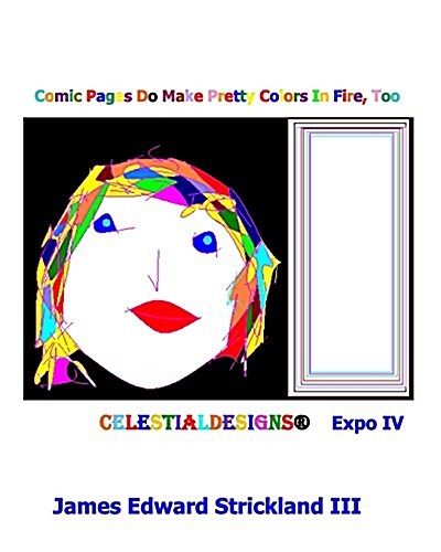 Comic Pages Do Make Pretty Colors in Fire, Too Celestialdesigns: Expo IV: Celestialdesigns: Expo IV (Paperback)