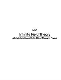 Infinite Field Theory: A Relativistic Gauge Unified Field Theory in Physics (Paperback)