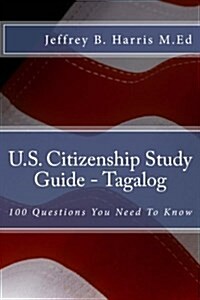 U.S. Citizenship Study Guide - Tagalog: 100 Questions You Need to Know (Paperback)