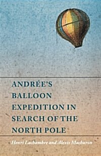 Andr?s Balloon Expedition in Search of the North Pole (Paperback)