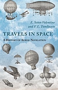 Travels in Space - A History of Aerial Navigation (Paperback)