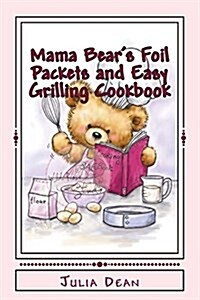 Mama Bears Foil Packets and Easy Grilling Cookbook: Campfire Cookout (Paperback)