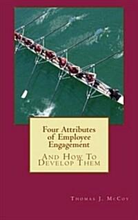 Four Attributes of Employee Engagement...and How to Develop Them (Paperback)