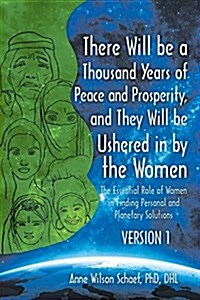 There Will Be a Thousand Years of Peace and Prosperity, and They Will Be Ushered in by the Women - Version 1 & Version 2: The Essential Role of Women (Paperback)